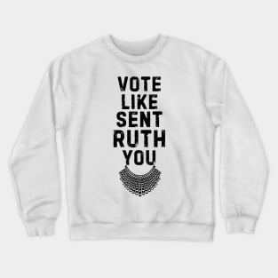 Vote Like Sent Ruth You Crewneck Sweatshirt